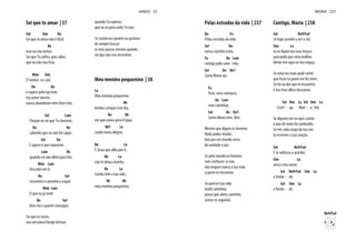 Sei que te amar | 37
Sol Sim Do
Sei que te amar não é fácil,
Re
mas eu vou tentar.
Sei que Tu sofres, pois sabes
Mim Sim
Ó Senhor, eu caio
Do Re
e espero pela tua mão
teu amor sincero
nunca abandonar nem dizer não.
Sol Lam
Porque eu sei que Tu choraste,
Do Re
sabendo que eu não fui capaz.
Sol Do
E agora vi que reparaste
Lam Re
quando eu não olhei para trás.
Mim Lam
Descobri em ti,
Re Sol
encontrei o caminho a seguir.
Mim Lam
O que eu já senti
Re Sol
leva-me a querer conseguir.
Sei que às vezes,
vou um pouco longe demais
quando Tu esperas,
que eu vá para onde Tu vais.
Se soubesses quanto eu gostava
de sempre buscar
os teus passos mesmo quando
sei que não vou encontrar.
Meu menino pequenino | 38
La
Meu menino pequenino
Mi
lembra sempre este dia,
Re Mi
em que numa gota d'água
Mi7 La
coube tanta alegria.
Re La
É Jesus que olha por ti,
Mi La
não te deixa sózinho.
Re La
Mi Mi
meu menino pequenino.
HINOS 37
Pelas estradas da vida | 237
Do Fa
Pelas estradas da vida
Sol Do
nunca sózinho estás,
Fa Do Lam
contigo pelo cami - nho,
Sol Do Do7
Santa Maria vai.
Fa
Vem, vem connosco,
Do Lam
vem caminhar,
Sol Do Do7
Santa Maria vem. (bis)
Mesmo que digam os homens:
Nada podes mudar,
luta por um mundo novo
de unidade e paz.
Se pelo mundo os homens
sem conhecer-se vão,
não negues nunca a tua mão
a quem te encontrar.
Se parecer tua vida
inútil caminhar,
pensa que abres caminho,
outros te seguirão.
Contigo, Maria | 238
Sol Re9/Fa#
Se hoje acordei a ver o sol,
Sim La
pensando que seria melhor
deitar-me aqui no teu regaço.
Se uma vez mais pude sentir
que foste tu quem me fez viver.
Se foi na dor que te encontrei,
e nos teus olhos descansei.
Sol Sim La Sol Sim La
Conti - go, Mari - a. (4x)
Se alguma vez eu quis contar
o que de noite fui sonhando.
Se em cada rasgo da tua voz
tu escreves a tua canção.
Sol Re9/Fa#
E se voltasse a acordar,
Sim La
seria o teu nome
Sol Re9/Fa# Sim La
a Verda - de,
Sol Sim La
a Verda - de.
Re9/Fa#
MARIA 237
 