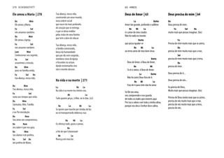 Ele amou a Maria | 270
Do Mim
Ele amou a Maria,
Fa Sol
nós amamos também.
Do Mim
Ele amou a Igreja,
Fa Sol
nós amamos também.
Lam Mim
Conhecemos seu segredo,
Fa Sol
assumimos a missão,
Do Mim
para ser família unida,
Fa Sol Do
tua aliança, nossa vida.
Do Mim
Tua aliança, nossa vida,
Fa Sol
rumo aos tempos que virão.
Do Mim
Santuário, Mãe, Família
Fa Sol
e ao Pai vinculação.
Do Rem
Seu amor um compromisso,
Do Rem
seu saber é que nos guia,
Do Mim
seu clamor é de profeta,
Fa Sol Do
um profeta de Maria.
Tua aliança, nossa vida,
construindo um novo mundo,
nova ordem social
que nasce do mais profundo;
do coração que se entrega
e que se deixa moldar
pelas mãos de uma Rainha
que tem o dom de educar.
Tua aliança, nossa vida,
a família construindo,
berço da humanidade
que por ela vem surgindo,
membros vivos da Igreja
e fecundos no actuar,
dando testemunho vivo
vão o mundo abrasar.
Na vida e na morte | 271
La Re La
Na vida e na morte teu inteiro sou.
Mi La
Tudo quanto peças, ó Mãe, eu te dou. (x2)
Re La Mi La
Se queres que marche por sendas de luz
ou vá transportando dolorosa cruz.
Re Mi La
Eu ofereço tudo, gozos e penar,
Re
a fim de que Schoenstatt
Mi La
floresça em meu lar.
270 SCHOENSTATT
Deus de Amor | 63
La Do#m
Amor tão grande, profundo e sublime
Re Mi La
é o amor de meu criador.
Não há nada no mundo
Do#m
que possa igualar-se
Re Mi La
ao terno amor de meu bom Jesus
Do#m
Deus de Amor, ó Deus de Amor,
Re Mi
Tu és o único, ó Deus de Amor.
La Do#m
Não há outro Deus fora de ti.
Re Mi La
Fora de ti para mim não há amor
Só Ele nos ama,
nos compreende e nos guarda
de todos os males que existem aqui.
Por isso o adoro com toda a minha alma,
porque nos deu o Senhor doce calma.
Deus precisa de mim | 64
Do
Deus precisa de mim,
Fa Sol Do
muito mais que possas imaginar. (bis)
Fa
Precisa de mim muito mais que os astros,
Do
precisa de mim muito mais que o mar,
Sol
precisa de mim muito mais que a terra,
Do
precisa de mim.
Deus precisa de ti...
Deus precisa de nós...
Eu preciso de Deus,
Muito mais que possas imaginar. (bis)
Preciso de Deus muito mais que os astros,
preciso de nós muito mais que o mar,
preciso de nós muito mais que a terra,
preciso de nós.
63 HINOS
 