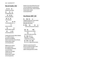 Hino da Família | 282
Re Sol Re
Proteja-nos teu manto,
Sol Re La
na tempestade e lide.
Re Sol Re
Três vezes admirável,
Sol La Re
ó torre de David.
Re Sol Re
Tu arca de aliança nov - a,
La
invicta no furacão.
Re La
Vencerás sobre o mundo
Sol La Re
os teus não perecerão.
Levamos pois teu nome, Mãe do Salvador.
Tu, a mulher mais pura
que sol em seu esplendor.
Farol no mar da vida, invicta no furacão.
Vencerás sobre o mundo
os teus não perecerão.
Inflamem-nos as chamas
do teu ardente amor.
Por nós floresça Schoenstatt,
na terra do Senhor.
Conduza-nos a fé simples
invicta no furacão.
Vencerás sobre o mundo
os teus não perecerão.
Proteja-nos teu manto, Mãe do doce amor.
Três vezes Admirável sê escudo protector.
Na nossa missão cremos, invicta no furacão.
Vencerás sobre o mundo
os teus não perecerão.
Hino Missões 2009 | 283
Re Mim Sol La
Confiantes de que esta é a nossa missão,
queremos hoje aliar-nos a ti,
lutar pelos nossos ideais,
Re Mim Sol Re La
crescer no amor que nos faz arriscar.
Sim Sol Mim
Tens a palavra no teu coração,
Sim La
corre o risco e põe-na em acção.
Re Fa#m Sol La
Uma vida a ti confiada,
a família fiel ao teu coração,
Re Fa#m Sol Solm
Ma - ria, a a - legria da nossa missão.
Seguimos os passos do nosso Pai
que com a sua vida nos chama a servir
e assim aceitarmos o desafio,
agarrar a herança que Ele nos confiou.
282 SCHOENSTATT
 