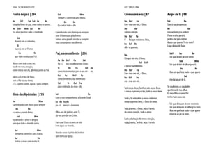 Fonte de paz | 294
Re Si7 Sol Sol La Re
Límpida fonte de paz, unes todos os povos,
Re Sim Mim La7 Re
Tu, a luz que traz calor e claridade.
Sol
Haverá um só rebanho,
Si
haverá um só Pastor,
La Re
que tudo conduza ao Pai.
Moras com todo o teu ser,
fundo no meu coração,
como reinas no Céu, glorioso junto ao Pai.
Glória a Ti, Filho de Deus,
com o Pai no seu trono,
a Ti, Espírito Santo, agora e para sempre.
Hino das Apóstolas | 295
Sol Mim
Caminhando com Maria para sempre
Do Re
é o nosso grande lema,
Sol Mim
espalhando o amor e alegria
para que todo o mundo sorria.
Sol Mim
Sempre a caminhar para Maria.
Sol Re
Juntas a rezar com muita fé.
Sol Mim
Sempre a caminhar para Maria.
Do Re
E a cantar todo o dia
Caminhando com Maria para sempre
com Schoenstatt pela frente.
Temos uma grande missão a cumprir
mas costumamos nos divertir.
Pai, nos escolheste | 296
Fa Do Do7 Fa Sol
Pa - i, nos escolheste em Cristo
Si Do Fa Sol Do
como instrumentos para o seu rei - no,
Do7 Fa Do7 Fa
como sementes, luz e levedura
Sol Si Do7 Fa
para redenção do mun - do.
Sol Re
Com a sua companheira, o Grande Sinal
Fa Do Fa Do
pa - ra vencer o demónio
Olha-nos de joelhos ante Ti,
dá-nos perdão cm Cristo.
Para que Cristo através de nós
leve a paz ao mundo.
Manda-nos o Espírito do Senhor
que vivifica a Igreja.
294 SCHOENSTATT
Cremos em vós | 87
Do Do7 Fa
Cre - mos em vós, ó Deus,
Do Sol
cremos em vós.
Do Do7 Fa
Ó Pai que estais nos Céus,
Do Sol Do
olh - ai por nós.
Do
Chegue até vós, ó Deus,
Sol Sol7
a nossa humilde voz.
Do Do7 Fa
Cre - mos em vós, ó Deus,
Do Sol Do
cre - mos em vós.
Sois nosso Deus, Senhor, sois nosso Deus.
A nossa esperança e luz, todo o nosso bem.
Sede p’la vida além o nosso redentor,
nosso supremo bem, ó Deus de amor.
Seja p’ra vós, ó Deus, seja p’ra vós,
do nosso coração, todo o amor.
Cada palpitação do nosso coração,
seja p’ra vós, Senhor, seja p’ra vós.
Ao pé de ti | 88
Sol Do
Saio à rua p’ra pensar,
Re Sol
não sei bem p’ra onde ir.
Passo e olho para ti,
pedes-me para entrar.
Mas o que queres Tu de mim?
Logo deixas de falar.
Sol7 Do Re
Sei que deixei de crer em ti.
Sim Mim
Sei que deixei de olhar para ti.
Do Re
Mas sei que hoje tudo o que quero
Sol
é estar ao pé de ti.
Se soubesses as saudades
que tinha do teu olhar.
És meu filho e como Pai
tenho tudo para dar.
Sei que deixaste de crer em mim.
Sei que deixaste de olhar p’ra mim.
Mas sei que hoje tudo o que quero
é ter-te ao pé de mim.
87 DEUS PAI
 