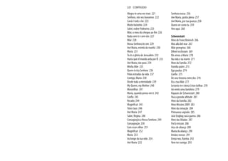 Alegra-te uma vez mais 221
Senhora, nós vos louvamos 222
Caná é todo o lar 223
Muito baixinho 224
Salvé, nobre Padroeira 225
Mãe, o meu dia chegou ao fim 226
Nada sem ti e sem nós 227
Mãe 228
Nossa Senhora do sim 229
Avé Maria, estrela da manhã 230
Maria 231
Tu és a glória de Jerusalém 232
Hasta que el mundo arda por Él 233
Avé Maria, tão pura 234
Minha Mãe 235
Quem é esta Senhora 236
Pelas estradas da vida 237
Contigo, Maria 238
Desde toda a eternidade 239
My Queen, my Mother 240
Maravilhas 241
Maria, quando penso em ti 242
Confio 243
Recado 244
Magnificat 245
Totus tuus 246
Avé Maria 247
Salve, Regina 248
Consagração a Nossa Senhora 249
Consagração 250
Com esses olhos 251
Magnificat 252
Maria 253
Ao longo da tua vida 254
Avé Maria 255
Senhora nossa 256
Ave Maria, gratia plena 257
Avé Maria, por tua pureza 258
Quero ser como tu 259
Vim aqui 260
Schoenstatt
Hino de Franz Reinisch 266
Más allá del mar 267
Mãe peregrina 268
Dilexit ecclesiam 269
Ele amou a Maria 270
Na vida e na morte 271
Hino da Família 272
Familia patris 273
Ego paulus 274
Confio 275
De una historia entre dos 276
Eis a tua Mãe 277
Levanta-te e deixa Cristo brilhar 278
Ao vento uma bandeira 279
Rapazes de Schoenstatt 280
Voa a grande altitude 281
Hino da Família 282
Hino Missões 2009 283
Hino da coroação 284
Primavera sagrada 285
José Engling vai à guerra 286
Hino das Aliadas 287
Fiel à missão 288
Arca de aliança 289
Maria da aliança 290
Irmãos nossos 291
Envia-nos, Rainha 292
Vem ter comigo 293
221 CONTEÚDO
 