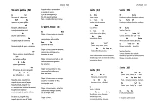 Um certo galileu | 123
Do Sol
Um certo dia, à beira mar,
Sol7 Do
apareceu um jovem galileu.
Sol
Ninguém podia imaginar
que alguém pudesse amar
Do
do jeito que Ele amava.
Sol
Seu jeito simples de conversar
Do
tocava o coração de quem o escutava.
Sol
E o seu nome era Jesus de Nazaré,
Sol7
sua fama se espalhou
Do Fa Do
e todos queriam ver.
Sol
O fenómeno do jovem pregador
Do Sol Do
que tinha tanto a - mor.
Naquelas praias, naquele mar,
naquele rio, em casa de Zaqueu.
Naquela estrada, naquele sol,
e o povo a escutar histórias tão bonitas.
Seu jeito de se expressar
enchia o coração de paz tão infinita.
Em plena rua, naquele chão,
naquele poço, em casa de Simão.
Naquela relva e ao entardecer
o mundo viu nascer
a paz de uma esperança.
Em jeito puro de perdoar
fazia o coração voltar a ser criança.
Só por ti, Jesus | 124
Do Mim
Só por ti, Jesus, quero me consumir,
Fa
como vela que arde no altar,
Rem Sol
consumir de amor.
Só por ti, Jesus, quero me derramar,
como o rio se entrega ao mar,
derramar de amor.
Só por ti, Jesus, quero todo me dar,
como a semente ao germinar,
dar por amor.
Só por ti, Jesus, deixo-me levar,
como uma folha solta no ar,
levar pelo amor.
Só por ti, Jesus, quero me entregar,
ao sorriso escondido no olhar,
entregar por amor.
Só por ti, Jesus, quero ir até ao fim,
como o filho entregue por mim,
até ao fim por amor.
Só por ti, Jesus...
JESUS 123
Santo | 354
Do Mim
Santo, santo,
Fa Fam Do
Senhor Deus do universo.
Mim
Céus e Terra
Fa Fam Do
estão cheios da tua glória,
Re Mim
hossana nas alturas.
Lam Lam7
Santo, santo, santo, santo,
Re7 Fa Fam Do
Senhor Deus do universo.
Santo, santo, Senhor Deus do universo.
Bendito o que vem em nome do Senhor,
hossana nas alturas.
Santo | 355
La Re La
Hossanae, hossanae, (bis)
Re Mi La
hossana é Cristo, o Senhor!
La
Santo é o Senhor,
Re La Mi La
Deus do uni - verso, hossana.
Bendito o que vem,
em nome do Senhor, hossana.
Santo | 356
Mi Do#m
Kumbaya, umbaya, kumbaya, umbaya
La Fa#m Si7
Kumbaya, umbaya Kumbaya, umbaya.
Mi Do#m
Sanctus, Sanctus,
La Fa#m Si7
Sanctus Dominus Deo Saba - oth.
Mi Do#m
Pleni sunt coeli et terra gloria tua.
La Fa#m Si7 Mi
Hosana in excelsis, in excelsis.
Sanctus, Sanctus,
Sanctus Dominus Deo sabaoth.
Benedictus qui venit in nomine Domini.
Hosana in excelsis, in excelsis.
Santo | 357
Do Sol7 Do
Santo, Santo, Santo, Se - nhor:
Do7 Fa Rem Sol7
Toda a terra e o mar a ti a - clamam.
Do Sol7 Do
Santo, Santo, Santo, Se - nhor!
Do Fa Do
E te louvam jubilosos!
É teu povo que te canta!
LITURGIA 354
 