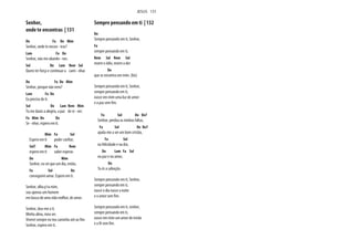 Senhor,
onde te encontras | 131
Do Fa Do Mim
Senhor, onde te encon - tras?
Lam Fa Do
Senhor, não me abando - nes.
Sol Do Lam Rem Sol
Quero ter força e continuar a cami - nhar.
Do Fa Do Mim
Senhor, porque não vens?
Lam Fa Do
Eu preciso de ti.
Sol Do Lam Rem Mim
Tu me darás a alegria, a paz de vi - ver.
Fa Mim Do Do
Se - nhor, espero em ti.
Mim Fa Sol
Espero em ti poder confiar,
Sol7 Mim Fa Rem
espero em ti saber esperar.
Do Mim
Senhor, eu sei que um dia, então,
Fa Sol Do
conseguirei amar. Espero em ti.
Senhor, olha p'ra mim,
sou apenas um homem
em busca de uma vida melhor, de amor.
Senhor, dou-me a ti.
Minha alma, meu ser.
Viverei sempre no teu caminho até ao fim.
Senhor, espero em ti.
Sempre pensando em ti | 132
Do
Sempre pensando em ti, Senhor,
Fa
sempre pensando em ti,
Rem Sol Rem Sol
morre o ódio, morre a dor
Do
que se encontra em mim. (bis)
Sempre pensando em ti, Senhor,
sempre pensando em ti,
nasce em mim uma luz de amor
e a paz sem fim.
Fa Sol Do Do7
Senhor, perdoa as minhas faltas,
Fa Sol Do Do7
ajuda-me a ser um bom cristão,
Fa Sol
na felicidade e na dor,
Do Lam Fa Sol
na paz e no amor,
Do
Tu és a salvação.
Sempre pensando em ti, Senhor,
sempre pensando em ti,
nasce o dia nasce a noite
e o amor sem fim.
Sempre pensando em ti, senhor,
sempre pensando em ti,
nasce em mim um amor de irmão
e a fé sem fim.
JESUS 131
 