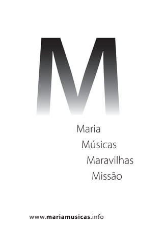 Maria
Músicas
Maravilhas
Missão
www.mariamusicas.info
 