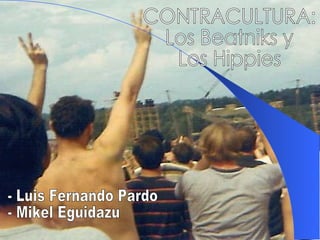 CONTRACULTURA: Los Beatniks y  Los Hippies - Luis Fernando Pardo - Mikel Eguidazu 