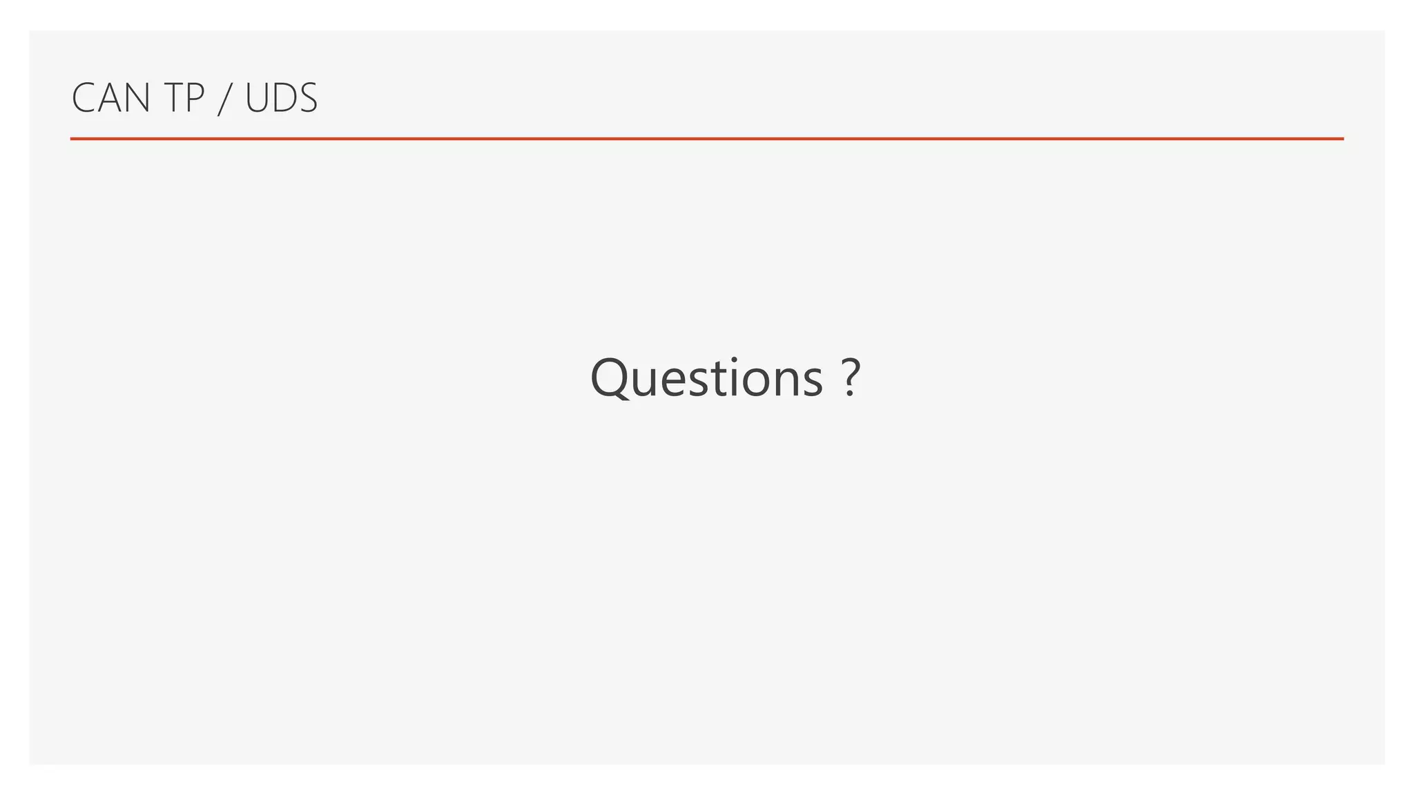 CAN TP / UDS
Questions ?
 