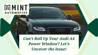 Can't Roll Up Your Audi A4
Power Window? Let's
Uncover the Issue!
 