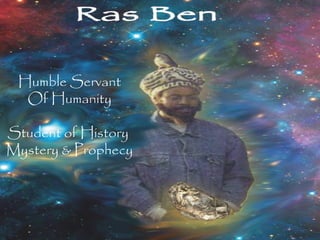 Humble Servant
Of Humanity
Student of History
Mystery & Prophecy
 