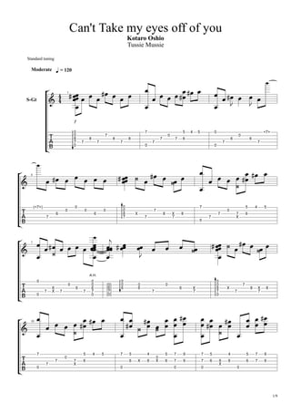 Can't Take my eyes off of you
Kotaro Oshio
Tussie Mussie
Standard tuning

Moderate

= 120

1

S-Gt

0
0
8
7
0

7

8

7

7

7
8

8

7

7

7

0

5

0

7

4

5

0

6

6

7

0

<7>

0

6

7

4

(<7>)
7

0

0

6

0

6

0
0
8
7

0

7

X

7

7
8

X
7

8
0

7

7

0

5
7
X

4

5

6

7

A.H.

0
0

7

0

6
X

7

6

7

0
0
6
7
0

(0)
(6)
(7)
(0)

0
0
6

0
6

0

6

7

0
0
8
7
0

X
7

X

7

8

7

X
7

8

10

7
0

7

7

0

5
7
X

4

5

7

6

5
6

0

4
X

6

0
X

5

7

9

7

5

6

7

9

7

6

0

0

4
6
X

5

7

9

6

6

7

9

0

1/9

 