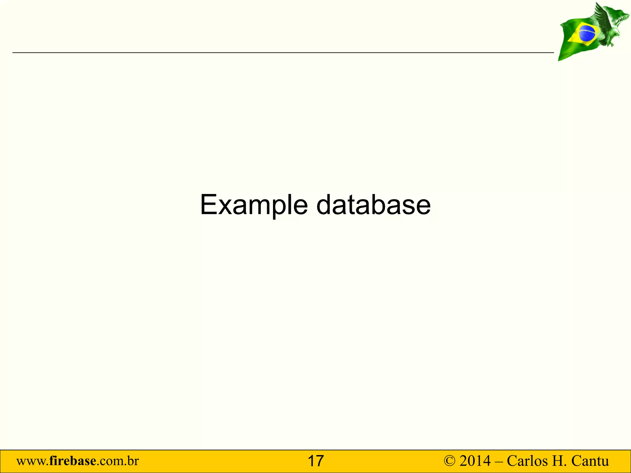 www.firebase.com.br 17 © 2014 – Carlos H. Cantu 
Example database  