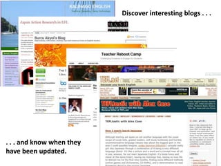 Discover interesting blogs . . .. . . and know when they have been updated.