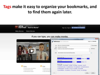 Tags make it easy to organize your bookmarks, and to find them again later. 
