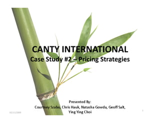 CANTY INTERNATIONAL 
              Case Study #2 – Pricing Strategies 




                                                    1 
02/11/2009 
 