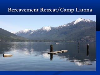 Bereavement Retreat/Camp Latona
 