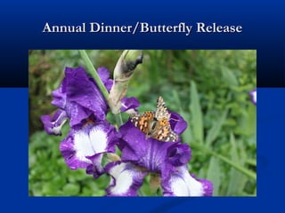 Annual Dinner/Butterfly Release
 