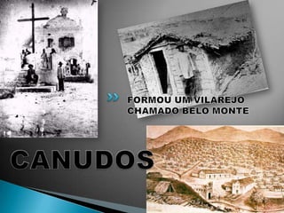 FORMOU UM VILAREJO CHAMADO BELO MONTECANUDOS
