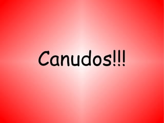 Canudos!!! 