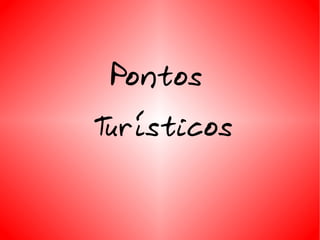 Pontos  Turísticos 