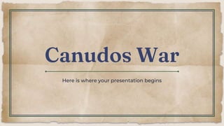 Canudos War
Here is where your presentation begins
 