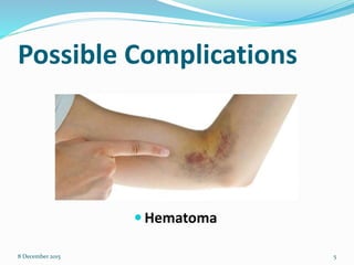 Possible Complications
 Hematoma
8 December 2015 5
 