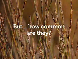 Empathy and understanding
But... how common
are they?
 