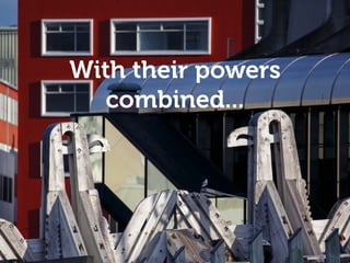 Empathy and understanding
With their powers
combined...
 