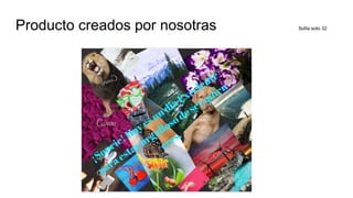 Producto creados por nosotras Sofia soto 32
 