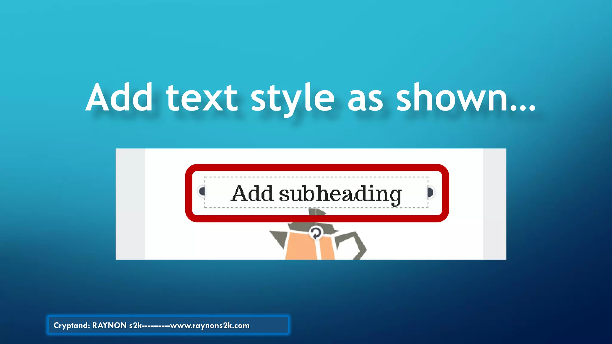 Add text style as shown…
Cryptand: RAYNON s2k----------www.raynons2k.com
 