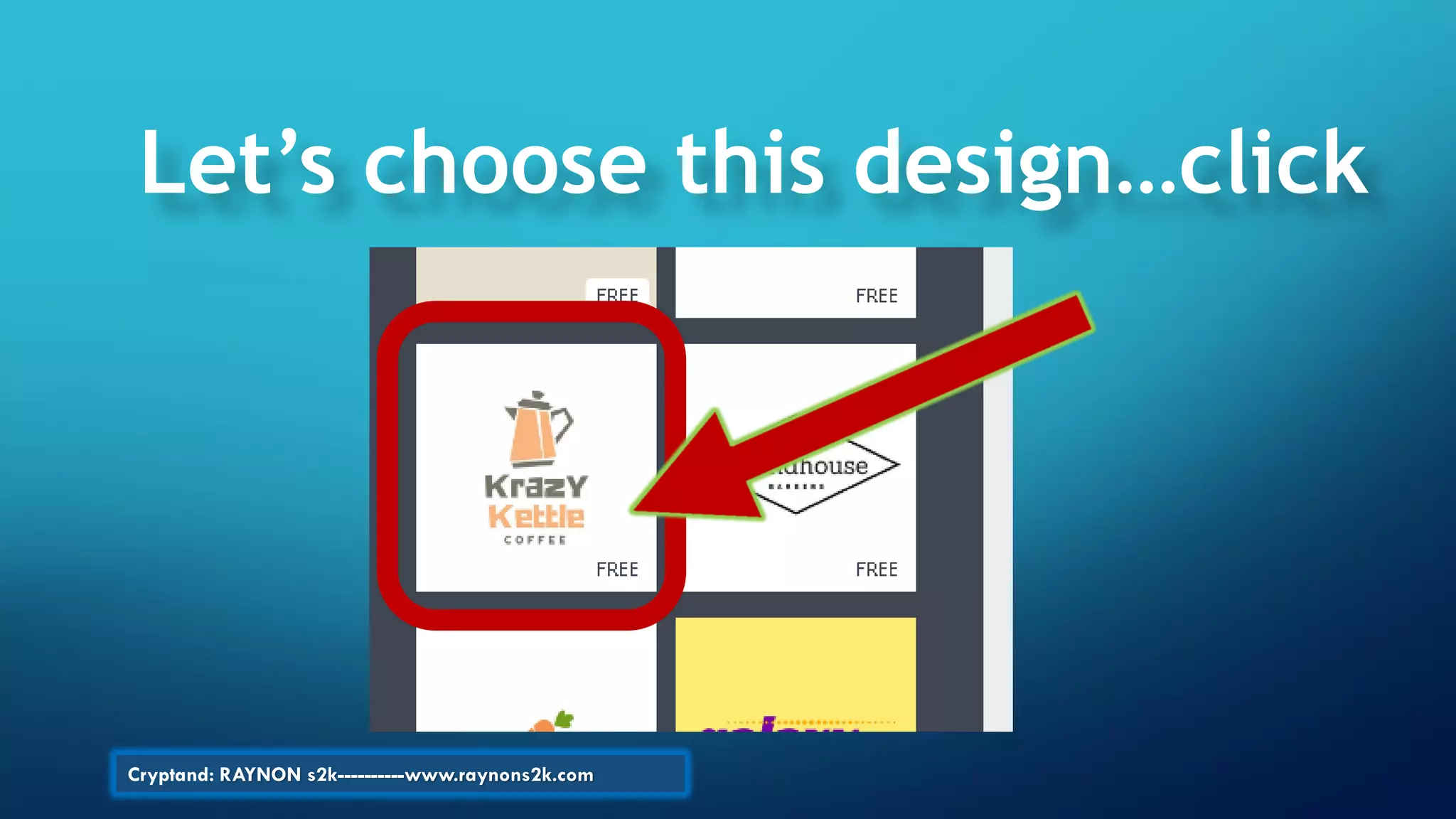 Let’s choose this design…click
Cryptand: RAYNON s2k----------www.raynons2k.com
 
