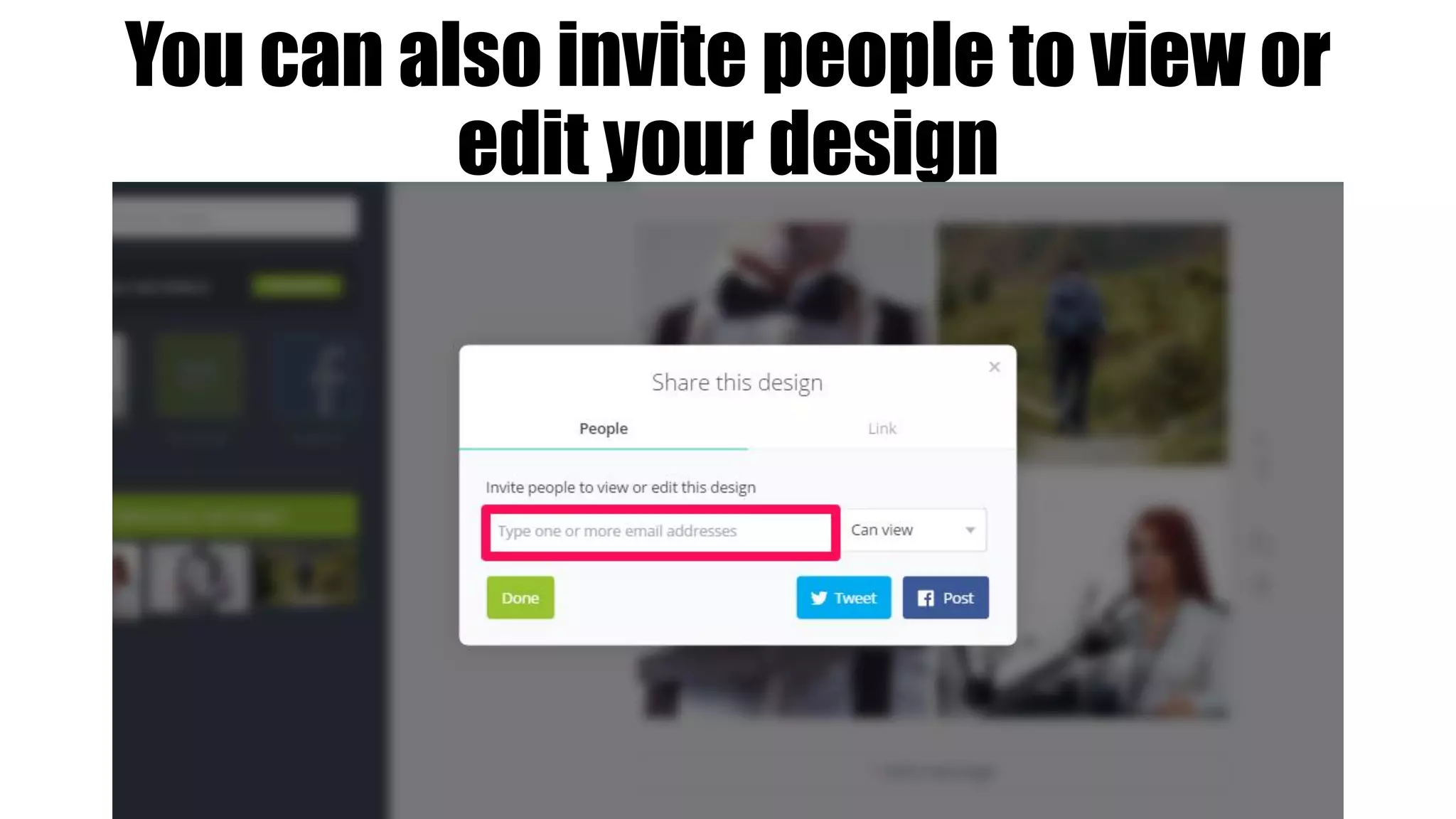 You can also invite people to view or
edit your design
 