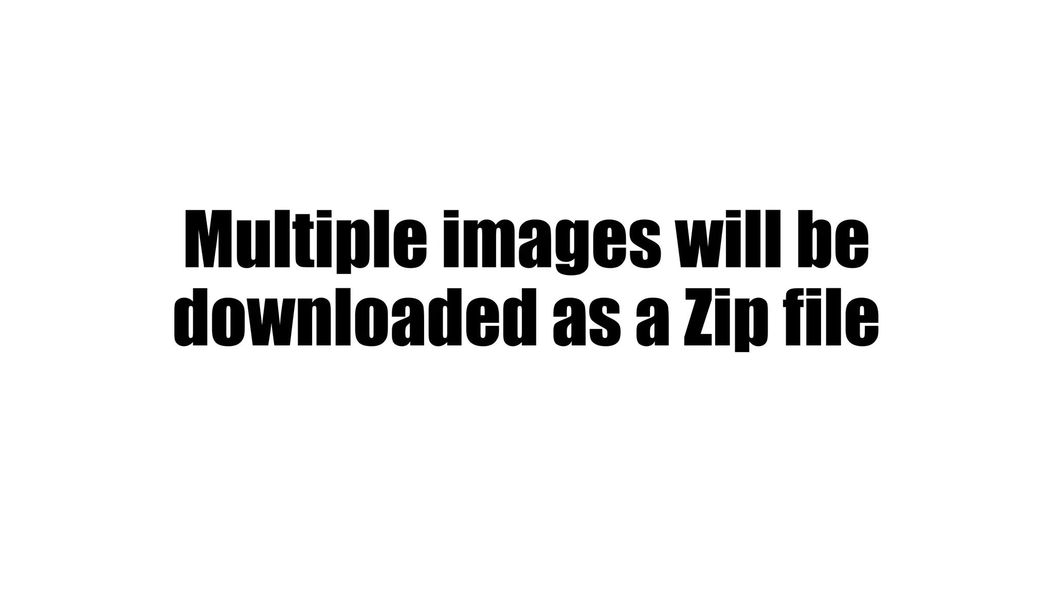Multiple images will be
downloaded as a Zip file
 