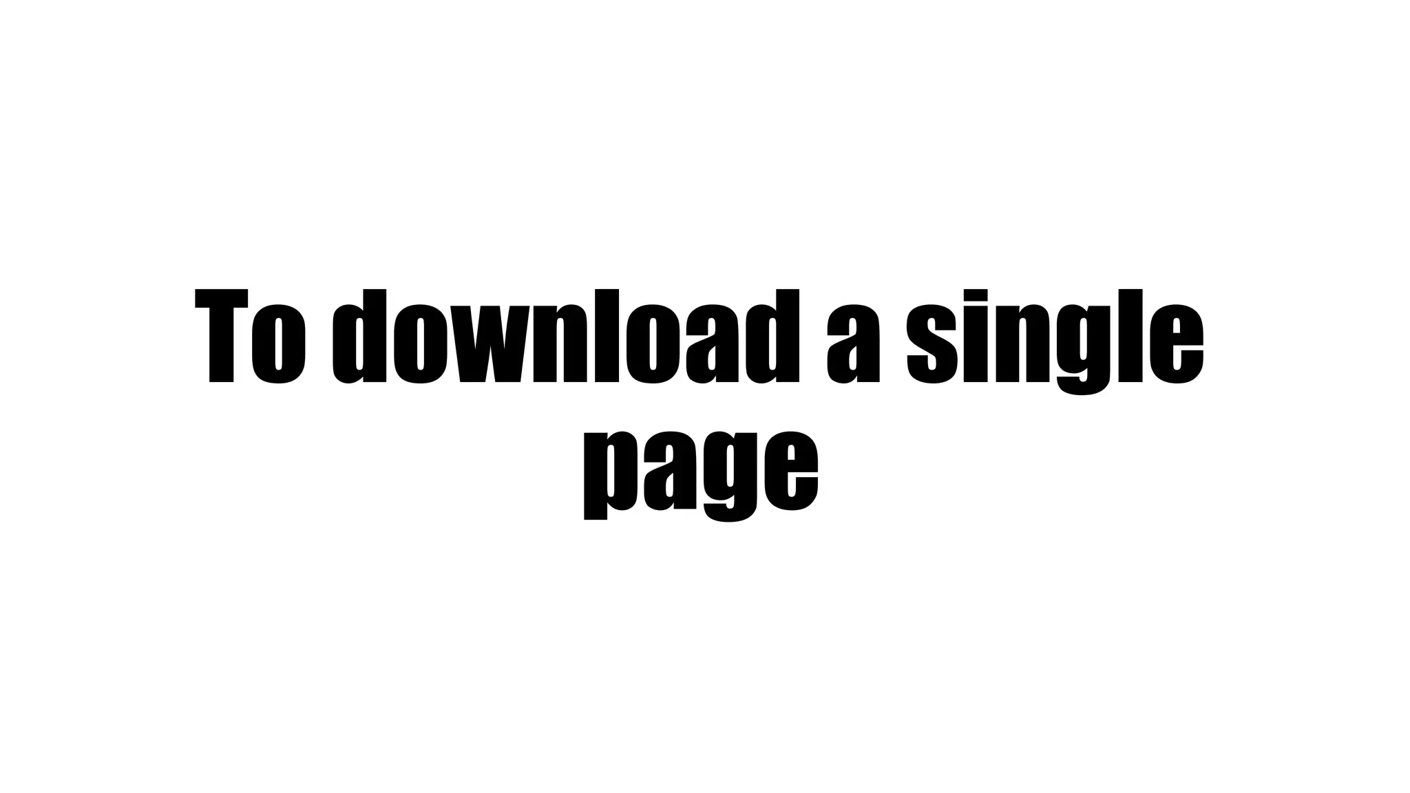 To download a single
page
 