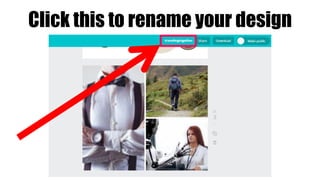 Click this to rename your design
 