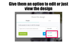 Give them an option to edit or just
view the design
 