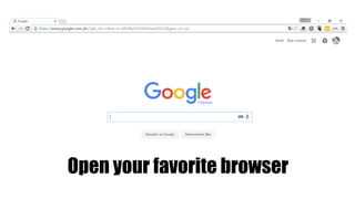 Open your favorite browser
 
