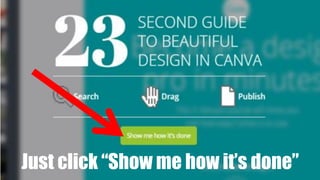 Just click “Show me how it’s done”
 