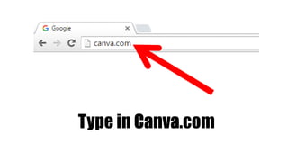 Type in Canva.com
 