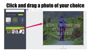 Click and drag a photo of your choice
 