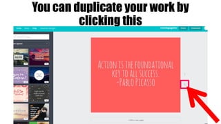 You can duplicate your work by
clicking this
 