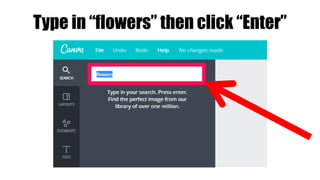 Type in “flowers” then click “Enter”
 