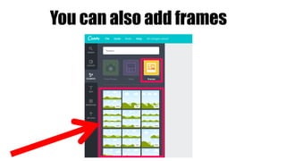 You can also add frames
 