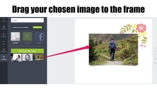 Drag your chosen image to the frame
 