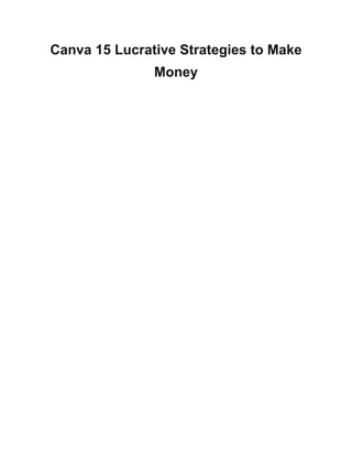 Canva 15 Lucrative Strategies to Make
Money
 