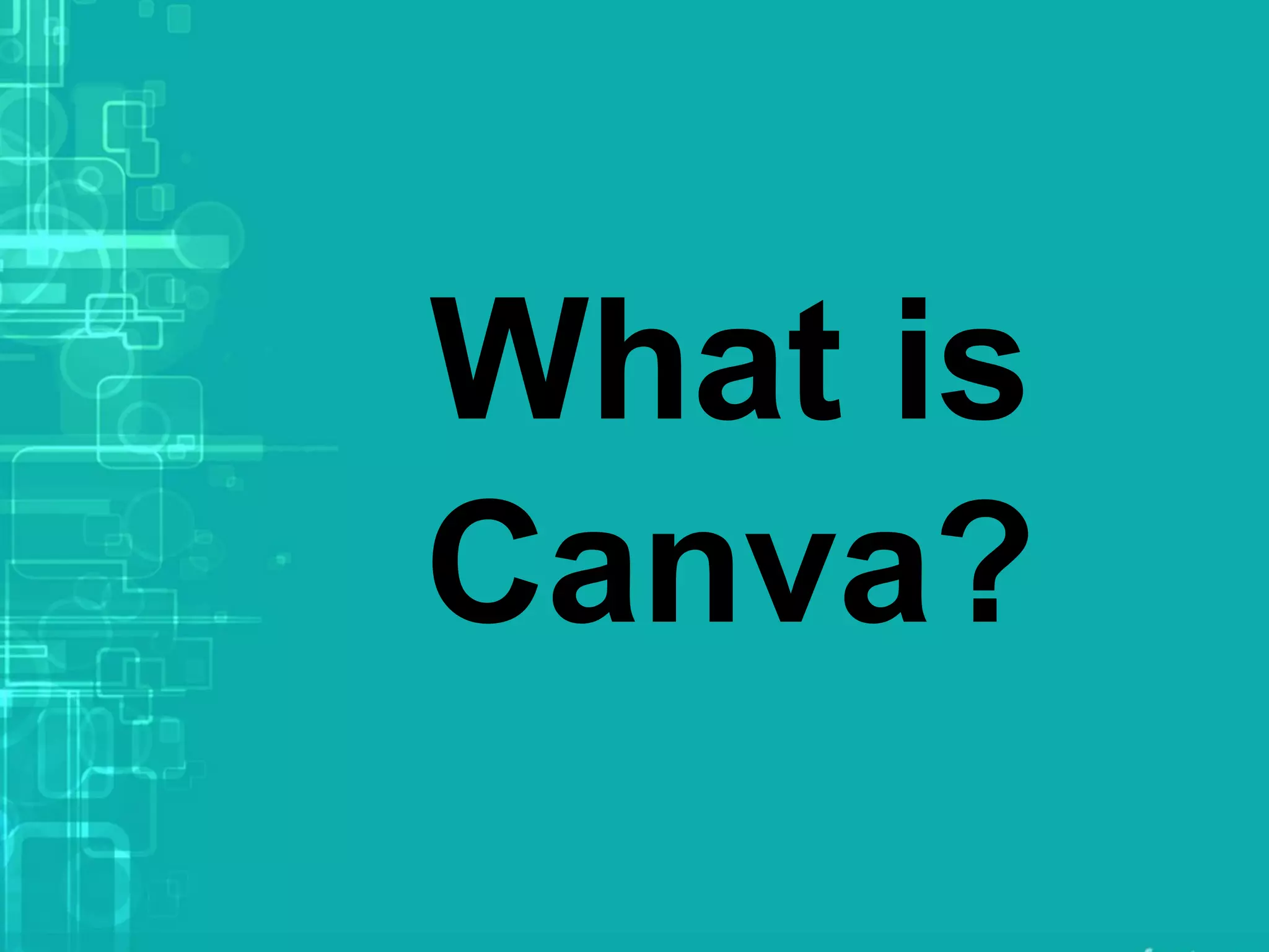 What is
Canva?
 