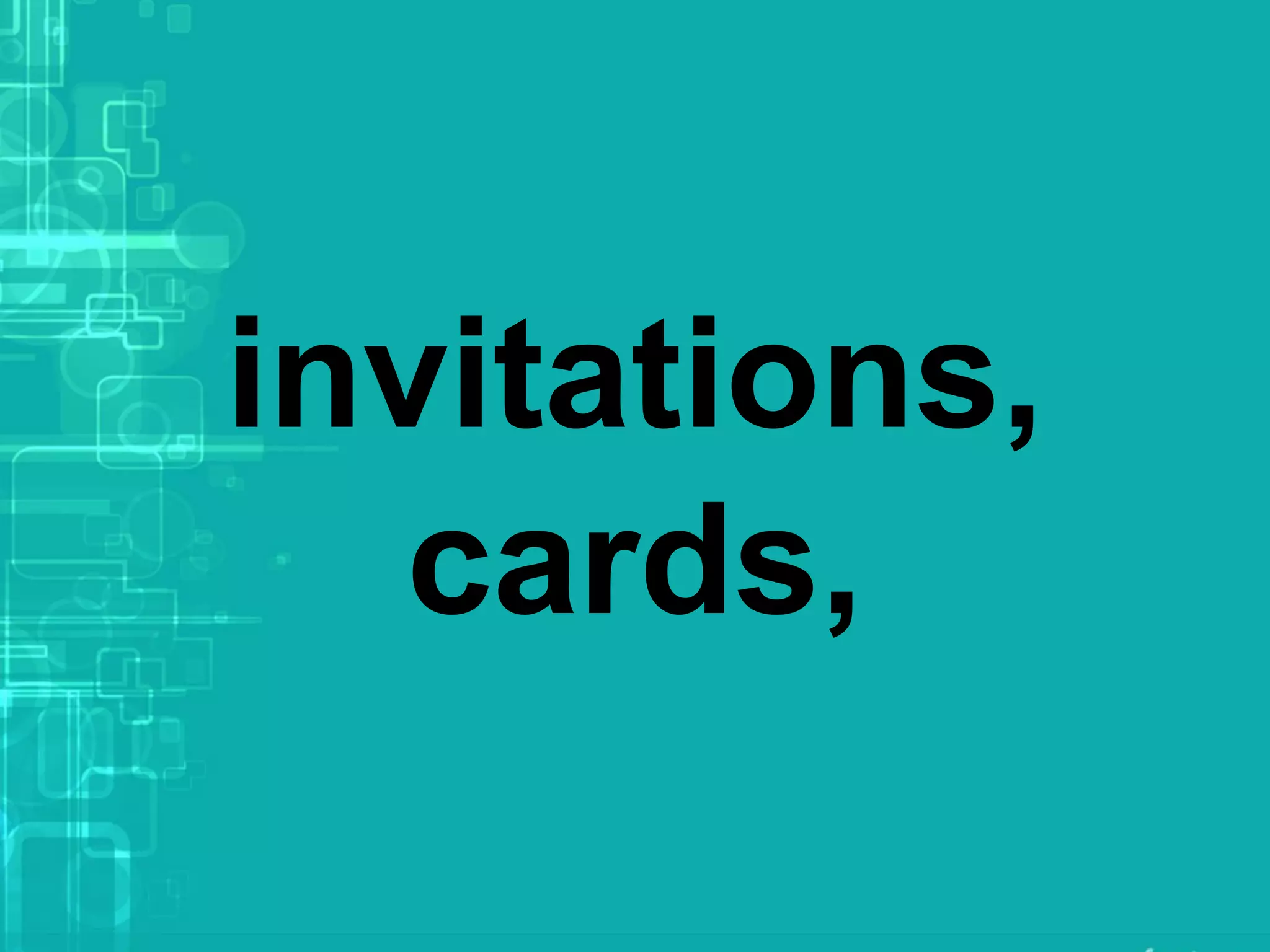 invitations,
cards,
 