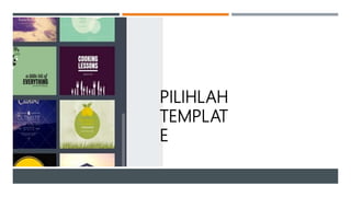 PILIHLAH
TEMPLAT
E
 