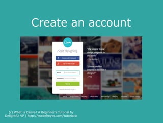 Enter your
email
address
(c) What is Canva? A Beginner's Tutorial by
Delightful VP | http://madelreyes.com/tutorials/
 