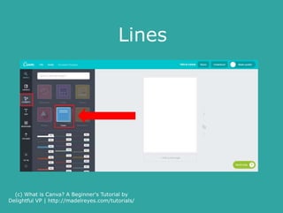 Examples of lines
(c) What is Canva? A Beginner's Tutorial by
Delightful VP | http://madelreyes.com/tutorials/
 