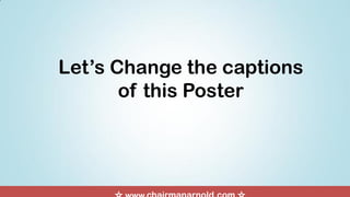 Let’s Change the captions
of this Poster
 