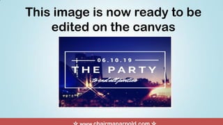 This image is now ready to be
edited on the canvas
 